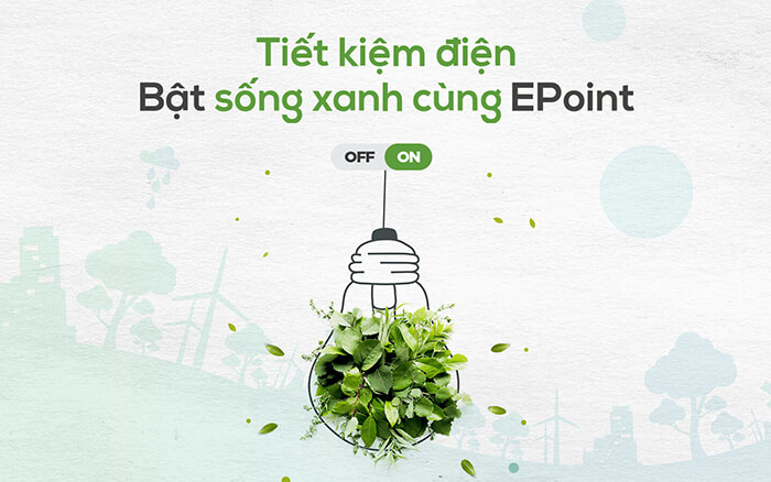 Tiết Kiệm Điện – Bật Sống Xanh Cùng EPoint