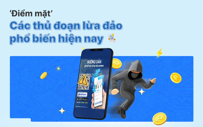 ‘Điểm mặt’ các thủ đoạn lừa đảo phổ biến hiện nay