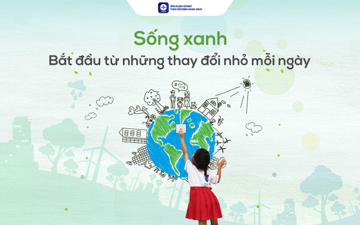 Sống Xanh, Bắt Đầu Từ Những Thay Đổi Nhỏ Mỗi Ngày