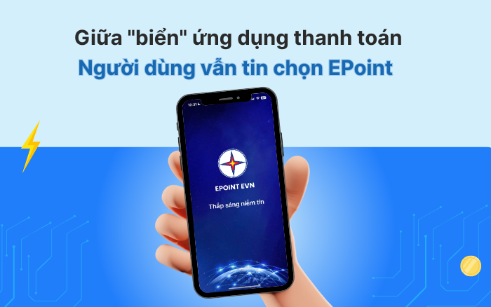 Tại Sao Giữa “Rừng” App Thanh Toán Điện Online, Người Người Nhà Nhà Vẫn Chọn EPoint?